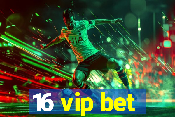 16 vip bet